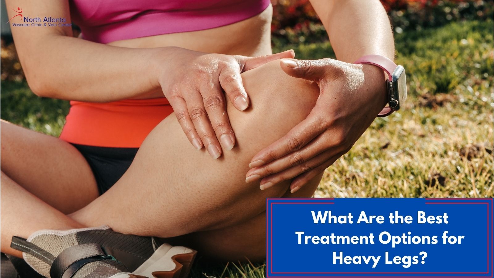 What Are the Best Treatment Options for Heavy Legs?
